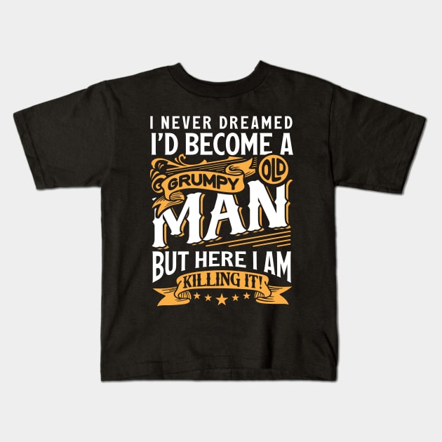 I Never Dreamed I'd Become A Grumpy Old Man Kids T-Shirt by Space Club